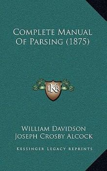 Paperback Complete Manual Of Parsing (1875) Book