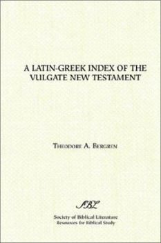 A Latin-Greek Index of the Vulgate New Testament: Based on Alfred Schmoller's Handkonkordanz Zum Griechishen Neuen Testament : with an Index of Latin Equivalences ... New Testament (Resources for Bibl
