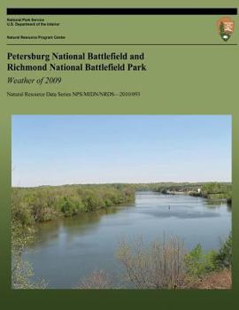 Paperback Petersburg National Battlefield and Richmond National Battlefield Park: Weather of 2009: Natural Resource Data Series NPS/MIDN/NRDS?2010/093 Book