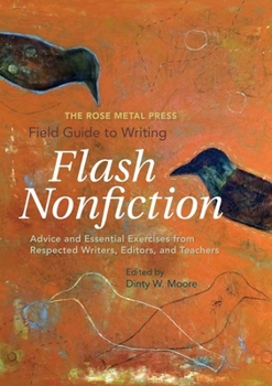 Paperback The Rose Metal Press Field Guide to Writing Flash Nonfiction: Advice and Essential Exercises from Respected Writers, Editors, and Teachers Book