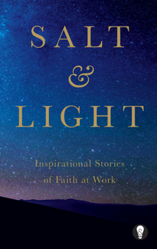 Paperback Salt & Light: Inspirational Stories of Faith at Work Book