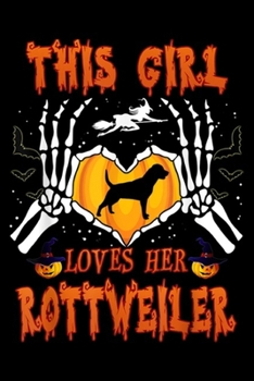 This Girl Loves Her Rottweiler: This Girl Loves Her Rottweiler Dog Halloween Costume Journal/Notebook Blank Lined Ruled 6x9 100 Pages