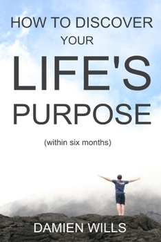 Paperback How to Discover your Life's Purpose: within six months Book
