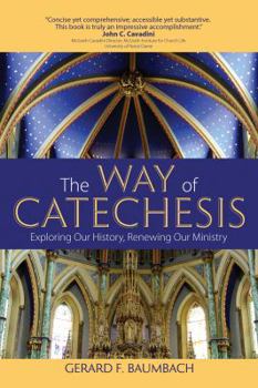 Paperback The Way of Catechesis: Exploring Our History, Renewing Our Ministry Book