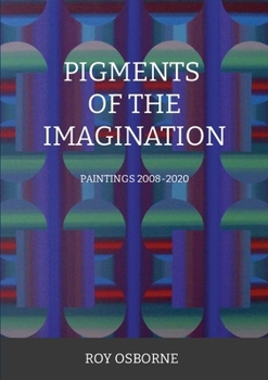 Paperback Pigments of the Imagination: Paintings 2008-2020 Book