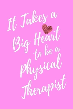 It Takes a Big Heart to be a Physical Therapist: Physical Therapy Journal For Gift - PT Pink Notebook For Men Women - Ruled Writing Diary - 6x9 100 pages