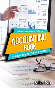 Paperback Accounting Book: The Ultimate Beginner's Guide to Accounting for Small Business Book