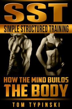 Paperback SST Simple Structured Training: How The Mind Builds The Body Book
