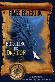 Paperback Burgling the Dragon: A Fantastical, Sword & Sorcery Adventure Book