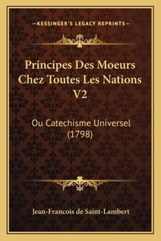 Paperback Principes Des Moeurs Chez Toutes Les Nations V2: Ou Catechisme Universel (1798) [French] Book