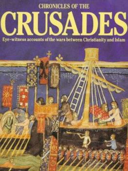 Hardcover Chronicles of the Crusades: Eye-Witness Accounts of the Wars Between Christianity and Islam Book