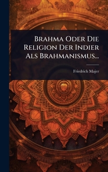 Hardcover Brahma Oder Die Religion Der Indier Als Brahmanismus... [German] Book