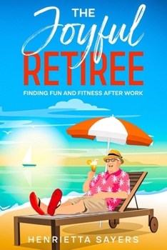 Paperback The Joyful Retiree: Finding Fun and Fitness After Work Book