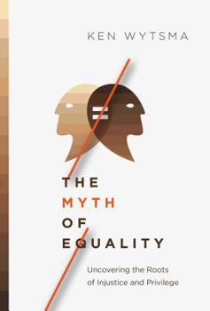 Hardcover The Myth of Equality: Uncovering the Roots of Injustice and Privilege Book