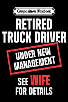 Composition Notebook: Mens Retired Truck Driver Manage Wife Trucker Retirement Gift  Journal/Notebook Blank Lined Ruled 6x9 100 Pages