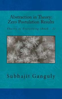 Paperback Abstraction in Theory: Zero Postulation Results: Theory of Everything Book