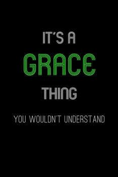 Paperback It's A Grace Thing, You Wouldn't Understand: Personalized Notebook Journal With Name Blank Lined Customized Diary Logbook Gifts Book
