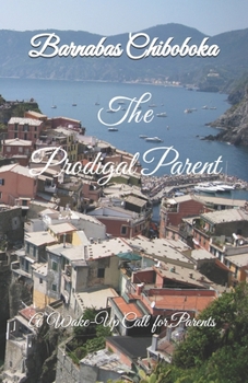 Paperback The Prodigal Parent: A Desperate Return to Neglected Parental Duties Book