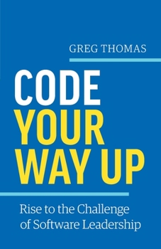 Paperback Code Your Way Up: Rise to the Challenge of Software Leadership Book