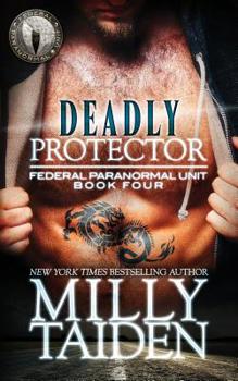 Deadly Protector (Federal Paranormal Unit) - Book #4 of the Federal Paranormal Unit
