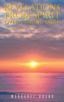 Paperback Revelations From Spirit: Over-coming Grief Book