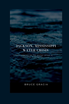 JACKSON, MISSISSIPPI WATER CRISIS: Latest updates on the water crisis in Jackson, Mississippi.