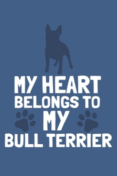 Paperback My Heart Belongs To My Bull Terrier: Blank Lined Notebook Journal: Gifts For Dog Lovers Him Her 6x9 - 110 Blank Pages - Plain White Paper - Soft Cover Book