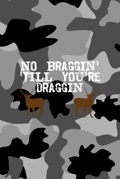 No Braggin' 'Till You're Draggin: All Purpose 6x9 Blank Lined Notebook Journal Way Better Than A Card Trendy Unique Gift Black Military Camouflage Hunting