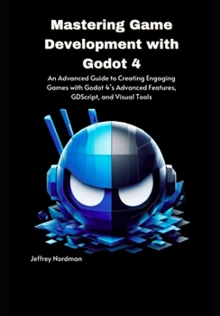 Paperback Mastering Game Development with Godot 4: An Advanced Guide to Creating Engaging Games with Godot 4's Advanced Features, GDScript, and Visual Tools Book