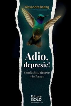 Paperback Adio, Depresie!: Confesiuni despre vindecare! [Romanian] [Large Print] Book