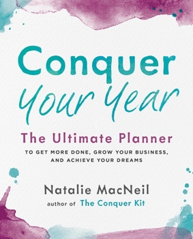 Paperback Conquer Your Year: The Ultimate Planner to Get More Done, Grow Your Business, and Achieve Your Dreams Book