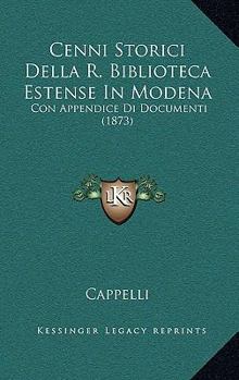 Paperback Cenni Storici Della R. Biblioteca Estense In Modena: Con Appendice Di Documenti (1873) Book