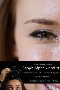 Paperback The Complete Guide to Sony's A7 and A7r (B&w Edition) Book