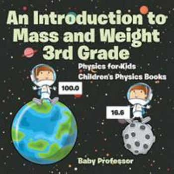 Paperback An Introduction to Mass and Weight 3rd Grade: Physics for Kids Children's Physics Books Book
