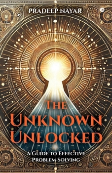 Paperback The Unknown Unlocked: A Guide to Effective Problem Solving Book