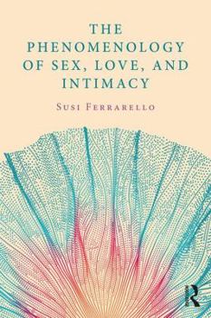 Paperback The Phenomenology of Sex, Love, and Intimacy Book