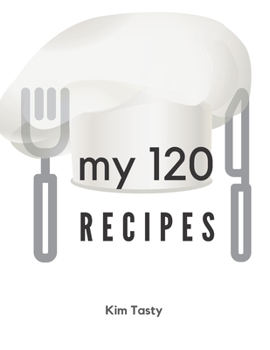 My 120 Recipes : Recipes-Trim-size-book-to-write-in-8. 5-x-11-no-bleed-126-pages-cover-size-17. 54-x-11. 25-inch