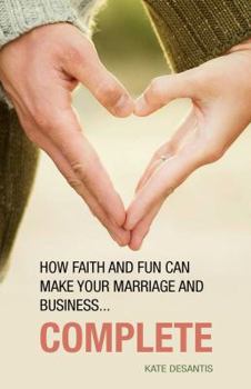 Paperback Complete: How Faith and Fun can Make Your Marriage and Business... Book