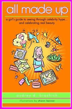 Hardcover All Made Up: A Girl's Guide to Seeing Through Celebrity Hype to Celebrate Real Beauty Book