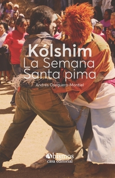 Paperback Kólshim. La Semana Santa Pima [Spanish] Book