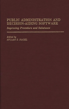 Hardcover Public Administration and Decision-Aiding Software: Improving Procedure and Substance Book
