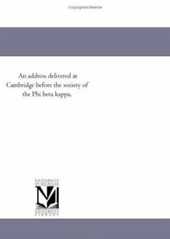 An address delivered at Cambridge before the society of the Phi beta kappa,