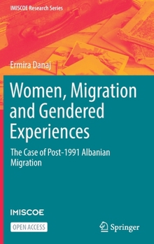 Hardcover Women, Migration and Gendered Experiences: The Case of Post-1991 Albanian Migration Book