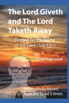 Paperback The Lord Giveth and The Lord Taketh Away: Blessed be the Name of the Lord Book