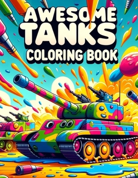 Awesome Tanks Coloring Book: Journey Through a Realm of Heavy Metal and Military Might, Where Each Page Holds the Promise of Thrilling Tank Adventu