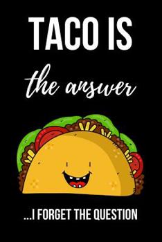 Paperback Taco Is The Answer: Cute Taco Journal / Notebook / Notepad, Funny Gifts For Taco Lovers Book