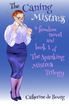 Paperback The Caning Mistress: a femdom novel and book 1 of The Spanking Mistress trilogy Book