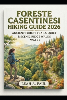 Paperback Foreste Casentinesi Hiking Guide 2026: Ancient Forest Trails, Quiet Hermitages & Scenic Ridge Walks Book