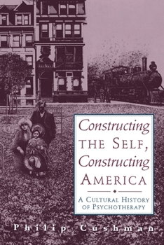 Paperback Constructing the Self, Constructing America: A Cultural History of Psychotherapy Book