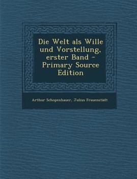 Paperback Die Welt ALS Wille Und Vorstellung, Erster Band - Primary Source Edition [German] Book